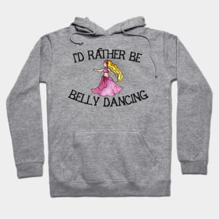 I'd rather be belly dancing Hoodie